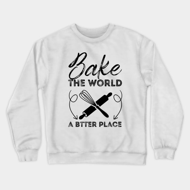 You Bake The World A Better Place Crewneck Sweatshirt by Azz4art